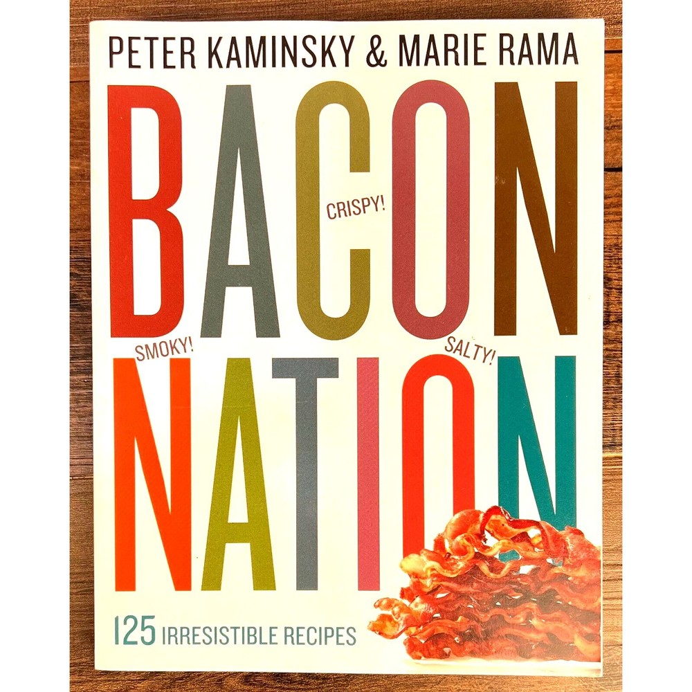 Bacon Nation: 125 Irresistible Recipes by Peter Kaminsky, Marie Rama